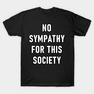 No Sympathy For This Society T-Shirt
